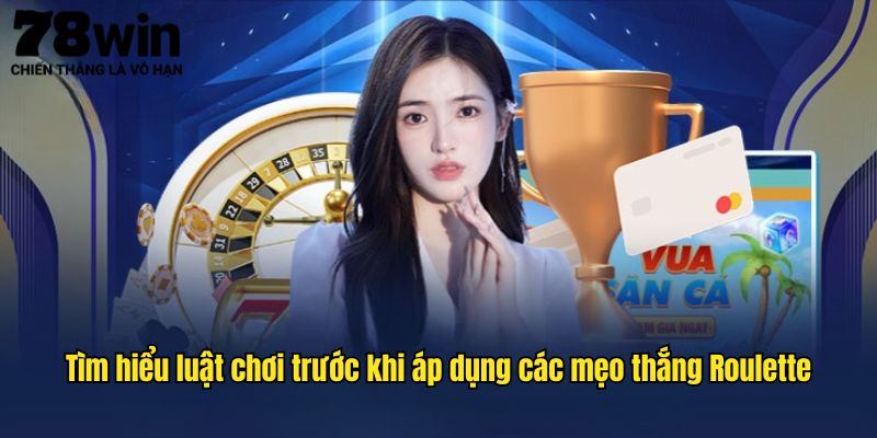 Tìm hiểu luật chơi trước khi áp dụng các mẹo thắng Roulette